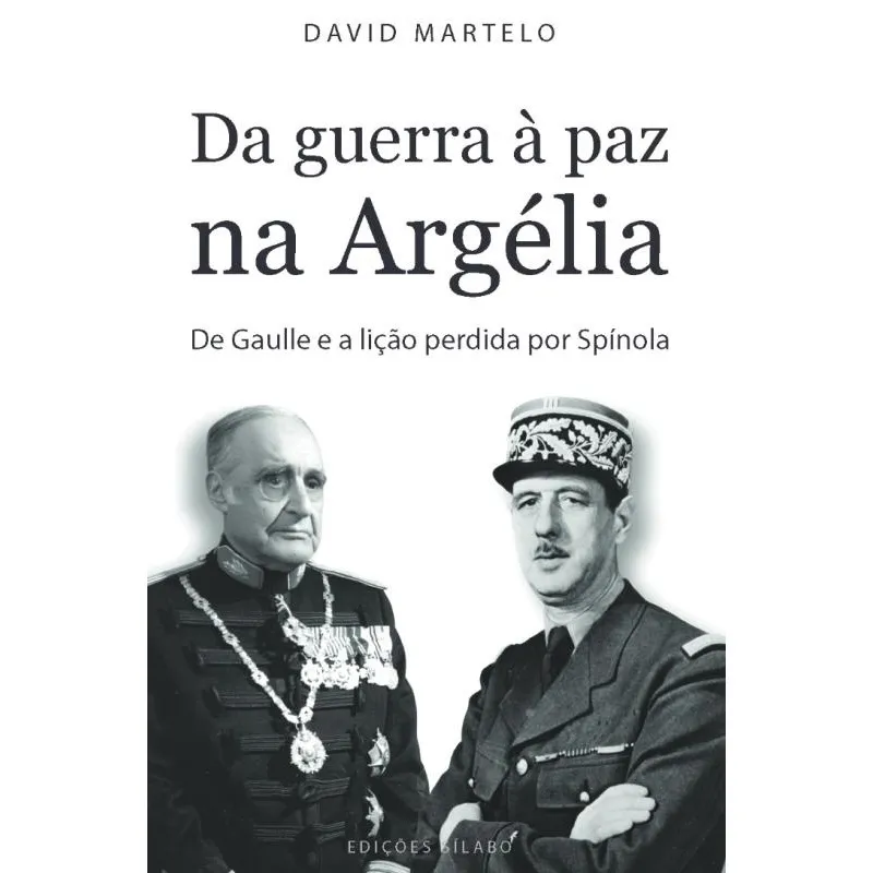 Da guerra à paz na Argélia: De Gaulle e a lição perdida por Spínola