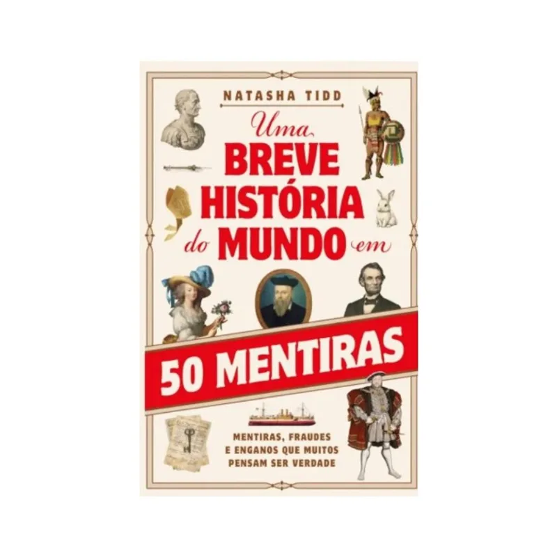 UMA BREVE HISTÓRIA DO MUNDO EM 50 MENTIRAS