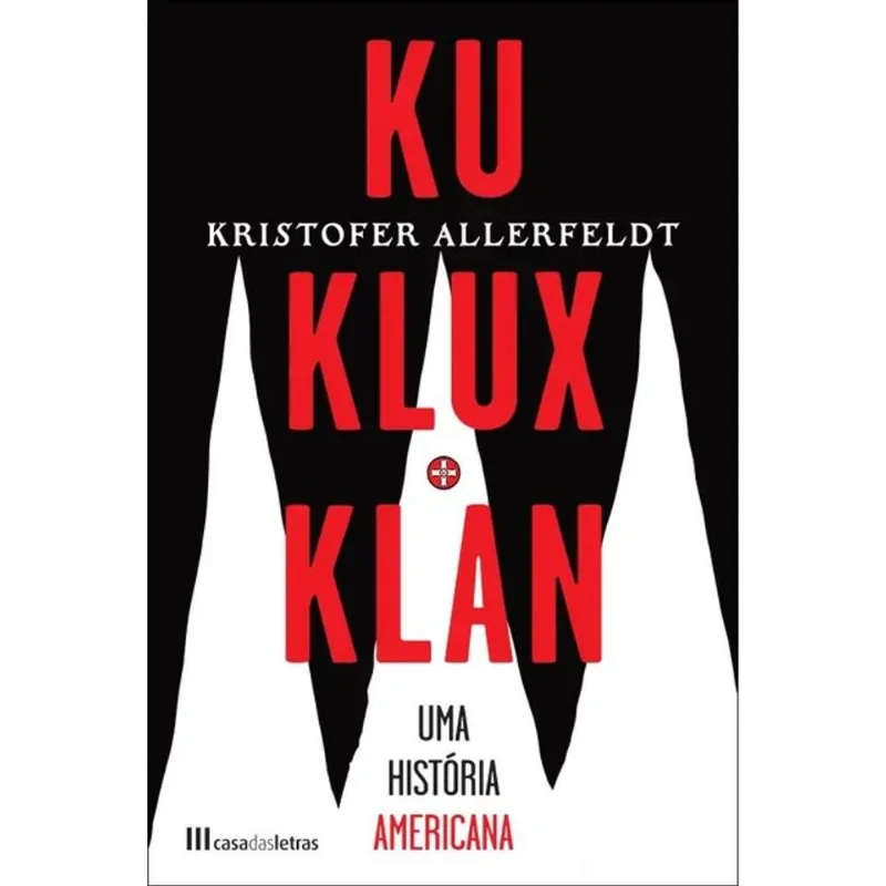 KU KLUX KLAN - UMA HISTÓRIA AMERICANA