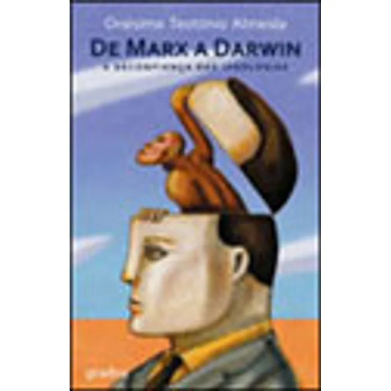 DE MARX A DARWIN - A DESCONFIANÇA DAS IDEOLOGIAS