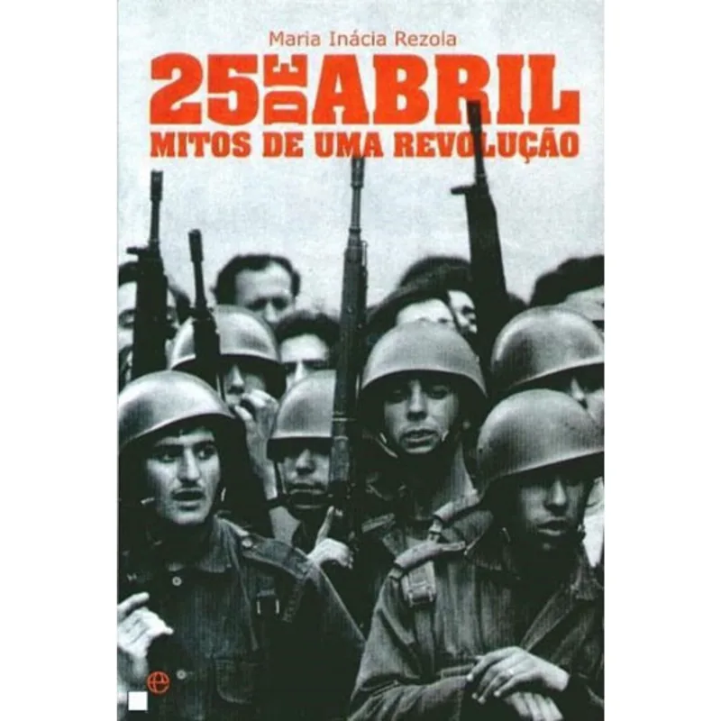 25 DE ABRIL - MITOS DE UMA REVOLUÇAO - CAPA DURA