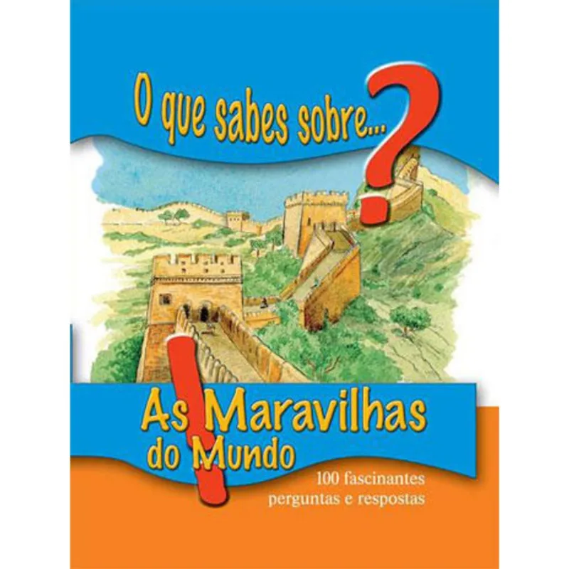 MARAVILHAS DO MUNDO, AS - O QUE SABES SOBRE…?