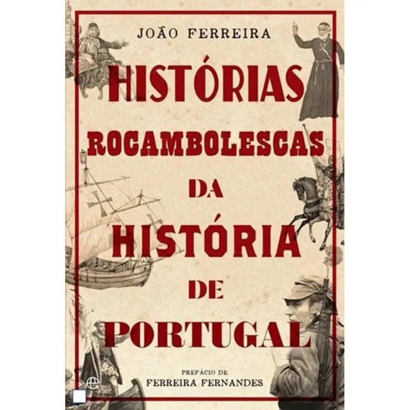 HISTORIAS ROCAMBOLESCAS DA HISTORIA DE PORTUGAL