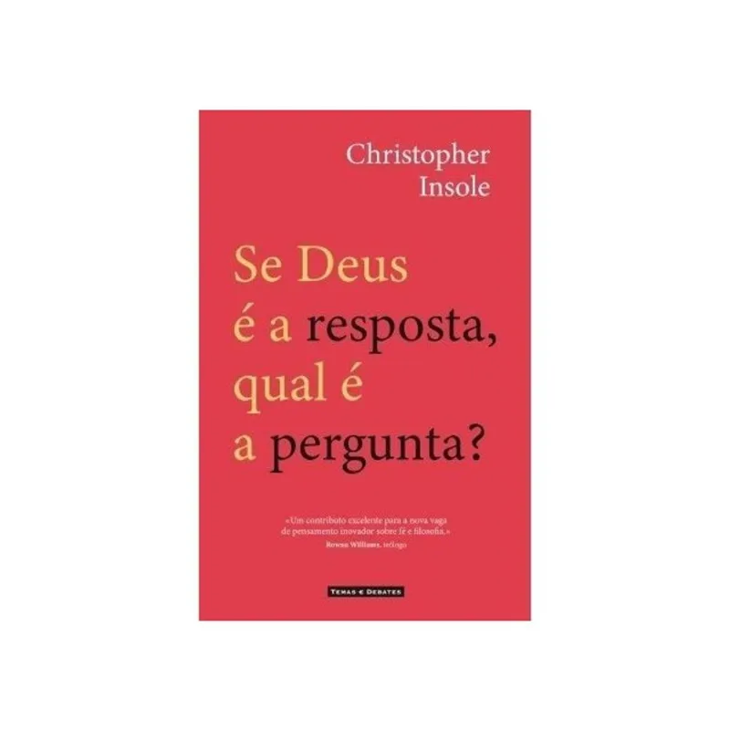 SE DEUS É A RESPOSTA, QUAL É A PERGUNTA?