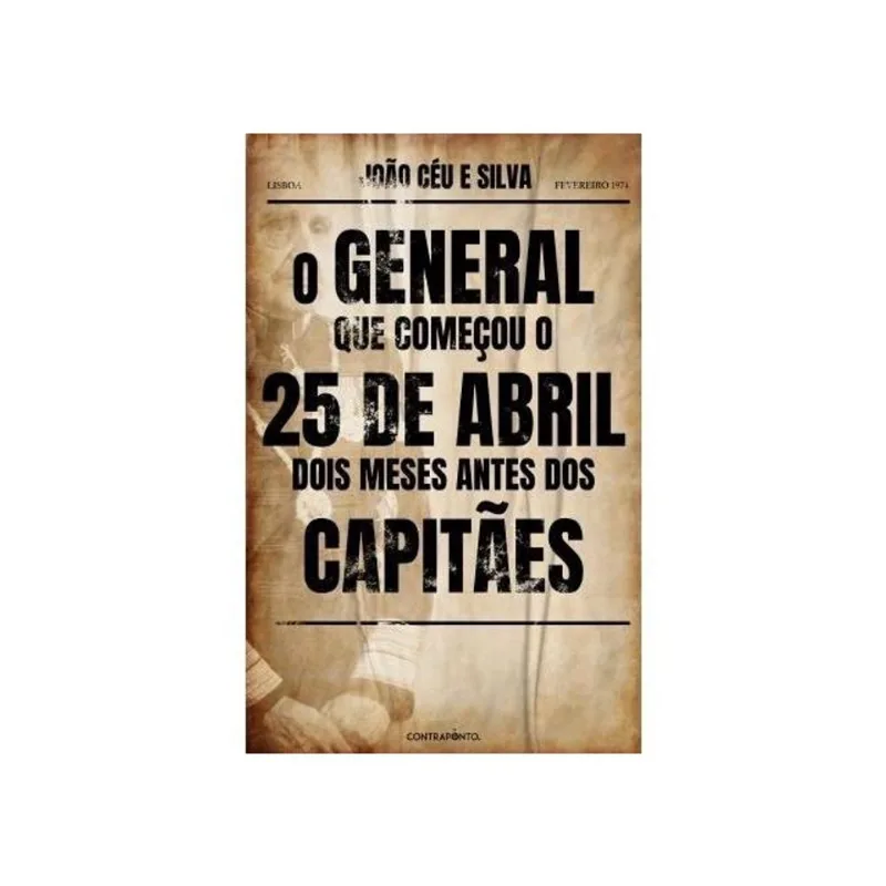 O GENERAL QUE COMEÇOU O 25 DE ABRIL DOIS MESES ANTES DOS CAPITÃES