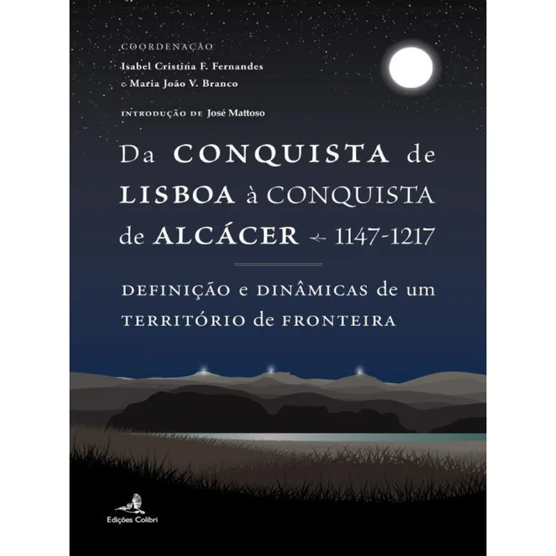 DA CONQUISTA DE LISBOA À CONQUISTA DE ALCÁCER – 1147-1217