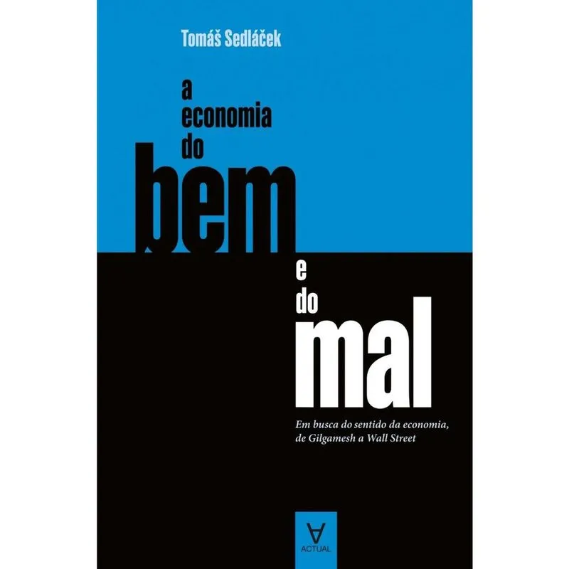 A economia do bem e do mal em busca do sentido da economia, de Gilgamesh a Wall Street