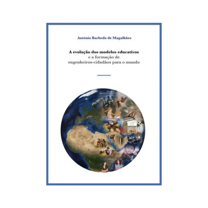 A EVOLUÇÃO DOS MODELOS EDUCATIVOS E A FORMAÇÃO DE ENGENHEIROS - CIDADÃOS PARA O MUNDO
