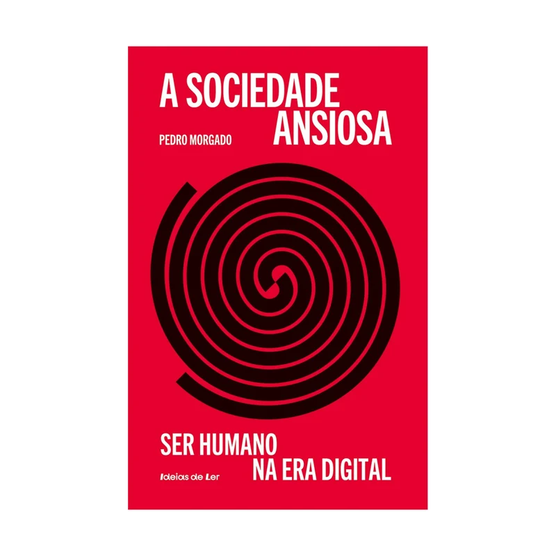 A Sociedade Ansiosa - Ser Humano Na Era Digital de Pedro Morgado