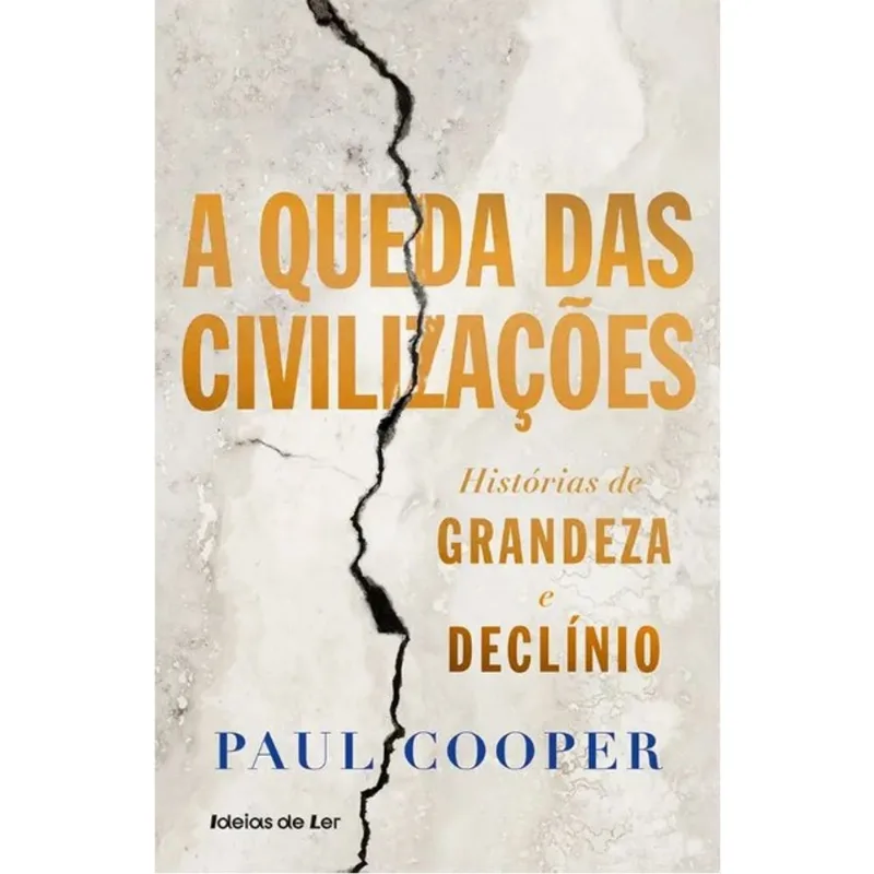 A QUEDA DAS CIVILIZAÇÕES - HISTÓRIAS DE GRANDEZA E DECLÍNIO