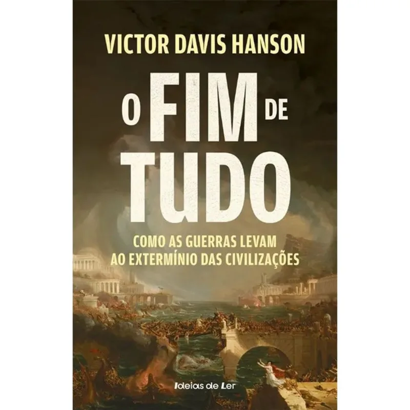 O FIM DE TUDO - COMO AS GUERRAS LEVAM AO EXTERMÍNIO DAS CIVILIZAÇÕES
