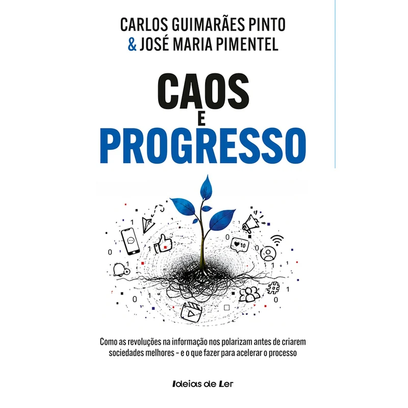 Caos E Progresso - Como As Revoluções Na Informação Nos Polarizam Antes De Criarem Sociedades Melhores E O Que Fazer Para Acelerar O Processo de Carlos Guimarães Pinto E José Maria Pimentel