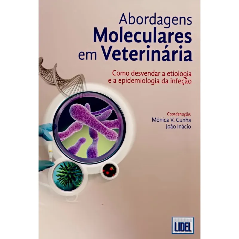 Abordagens Moleculares em Veterinária - Como Desvendar A Etiologia e A Epidemiologia da Infecção