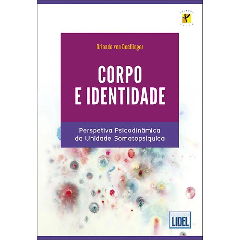 Corpo e Identidade. Perspetiva Psicodinâmica da Unidade Somatopsíquica