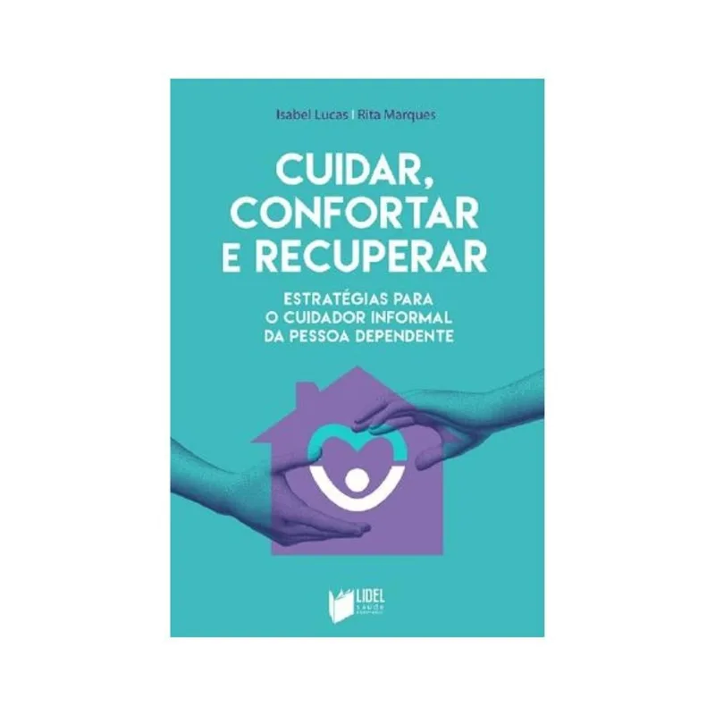 CUIDAR, CONFORTAR E RECUPERAR - ESTRATÉGIAS PARA O CUIDADOR INFORMAL DA PESSOA DEPENDENTE