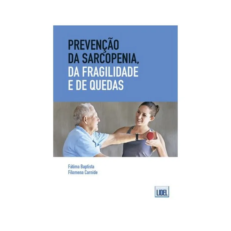 PREVENÇÃO DA SARCOPENIA, DA FRAGILIDADE E DE QUEDAS: ESTRATÉGIAS PARA A INTERVENÇÃO