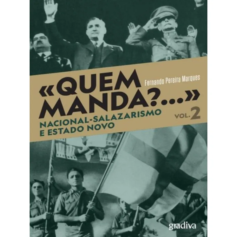 QUEM MANDA?...NACIONAL-SALAZARISMO E ESTADO NOVO - VOL. 2