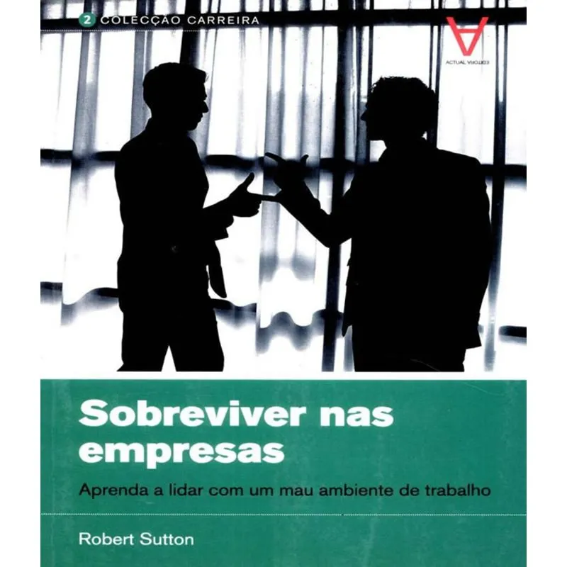 Sobreviver Nas Empresas - Aprenda A Lidar Com Um Mau Ambiente De Trabalho