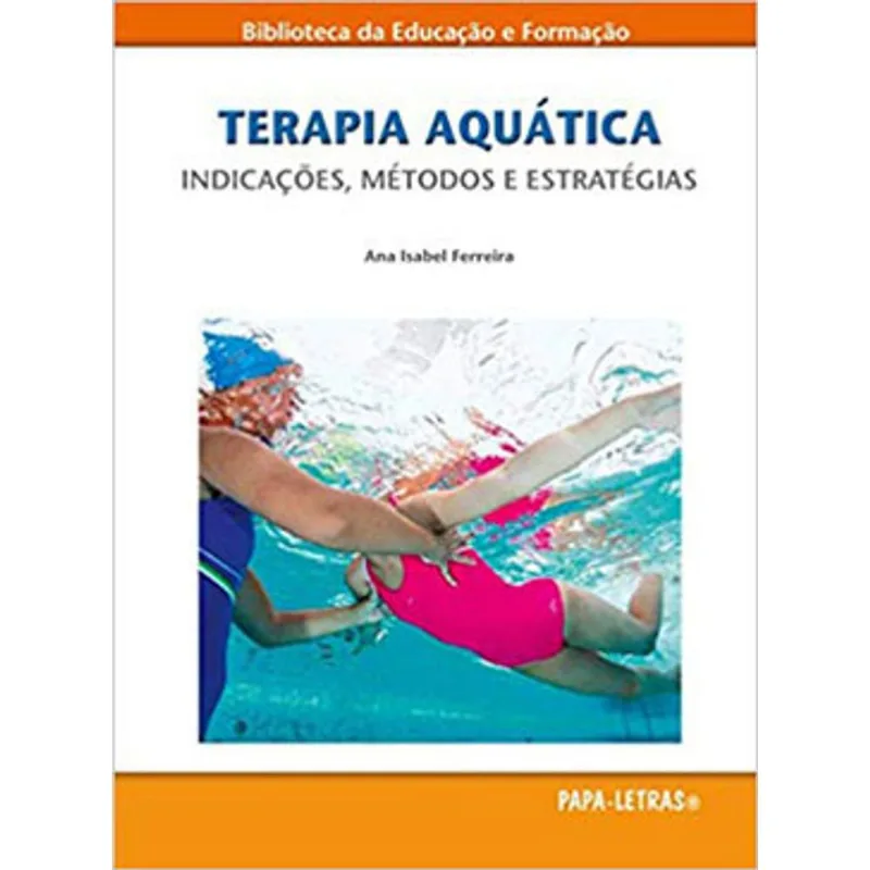 TERAPIA AQUÁTICA - INDICAÇÕES, MÉTODOS E ESTRATÉGIAS