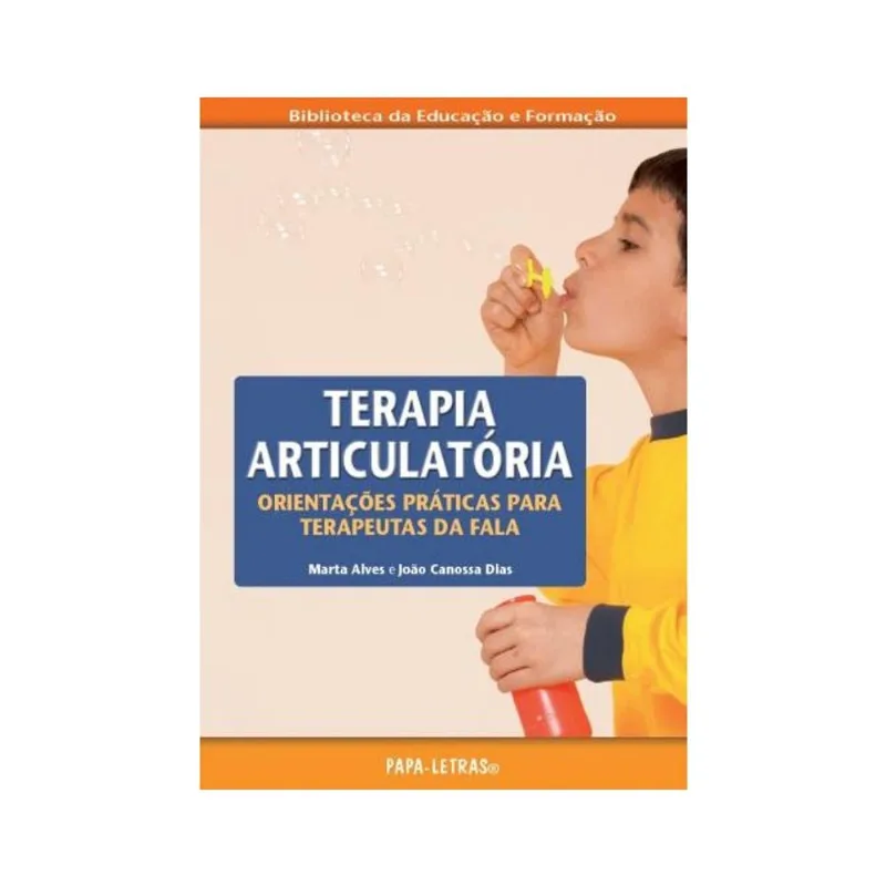 TERAPIA ARTICULATÓRIA - ORIENTAÇÕES PRÁTICAS PARA TERAPEUTAS DA FALA