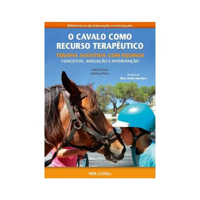 O CAVALO COMO RECURSO TERAPÊUTICO: TERAPIA ASSISTIDA COM EQUINOS - CONCEITOS, AVALIAÇÃO E INTERVENÇÃ
