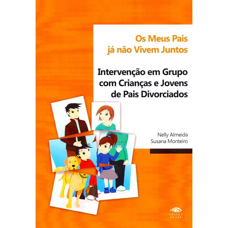 Os Meus Pais Já Não Vivem Juntos-Intervenção em Grupo Com Crianças e Jovens de Pais Divorciados