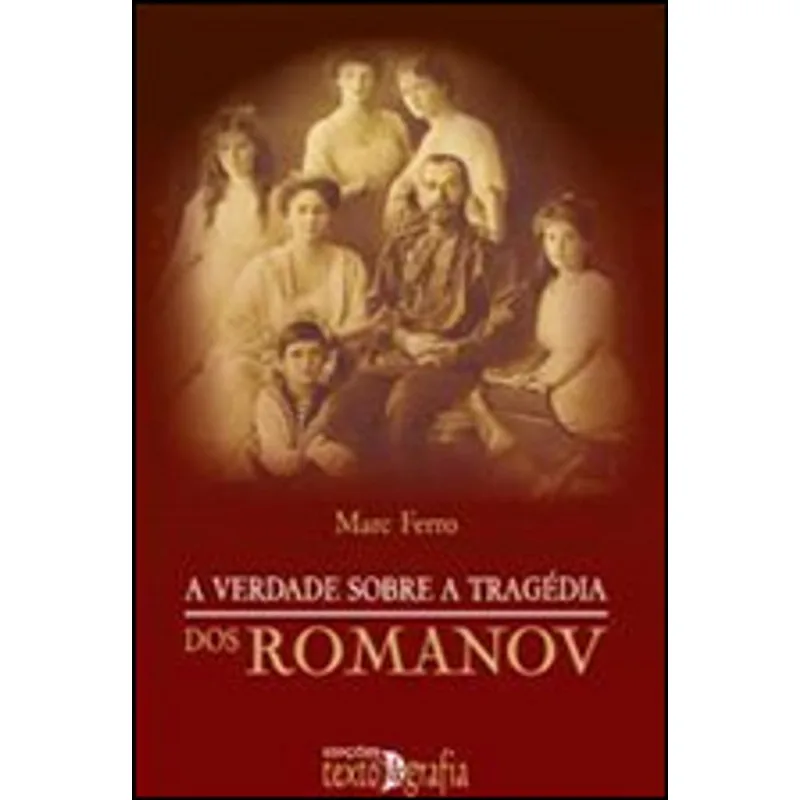 VERDADE SOBRE A TRAGEDIA DOS ROMANOV, A