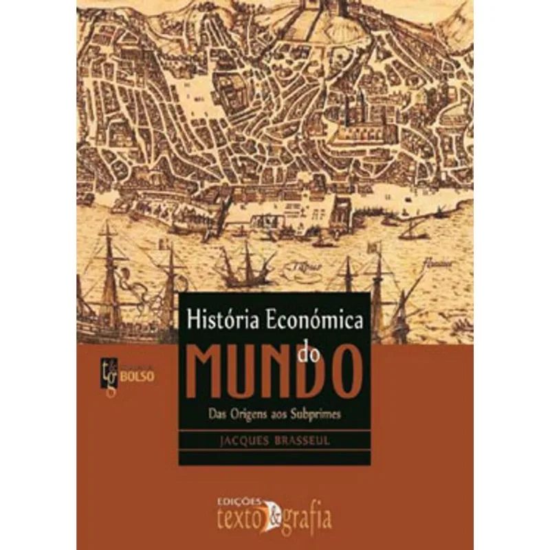 HISTORIA ECONOMICA DO MUNDO - DAS ORIGENS AOS SUBPRIMES
