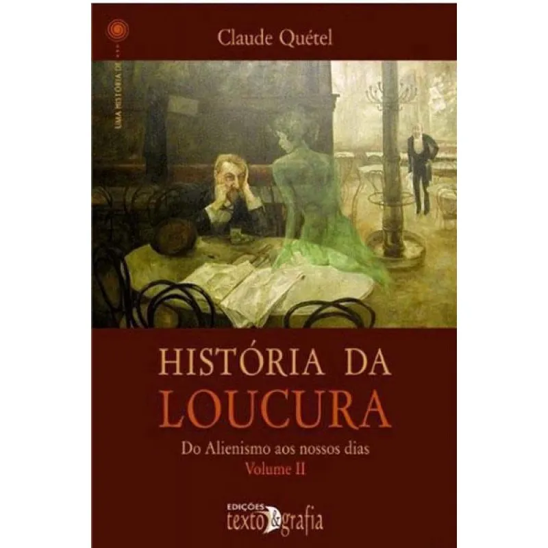 História da loucura: do alienismo aos nossos dias - Volume ii