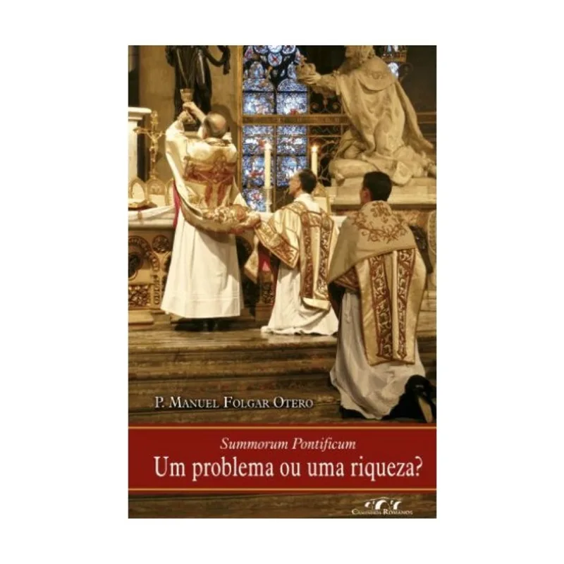 SUMMORUM PONTIFICUM. UM PROBLEMA OU UMA RIQUEZA?