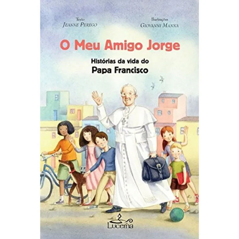 O Meu Amigo Jorge - Histórias Da Vida Do Papa Francisco Criança