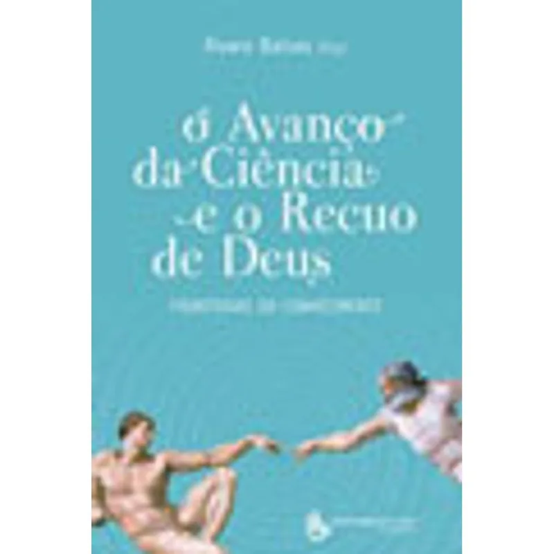 AVANÇO DA CIENCIA E O RECUO DE DEUS, O