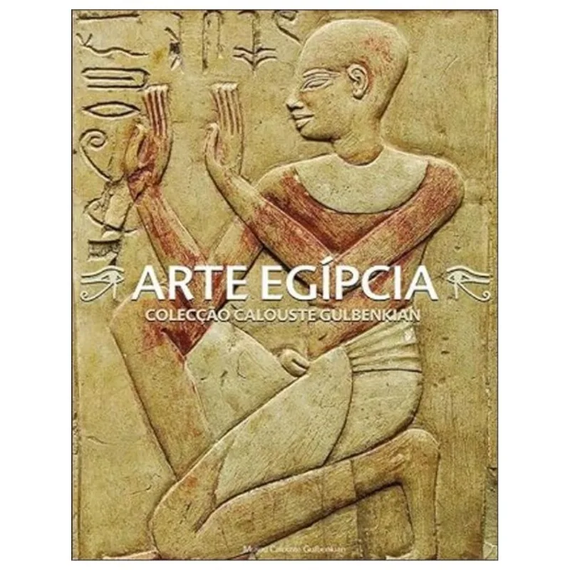 ARTE EGÍPCIA - COLEÇÃO CALOUSTE GULBENKIAN