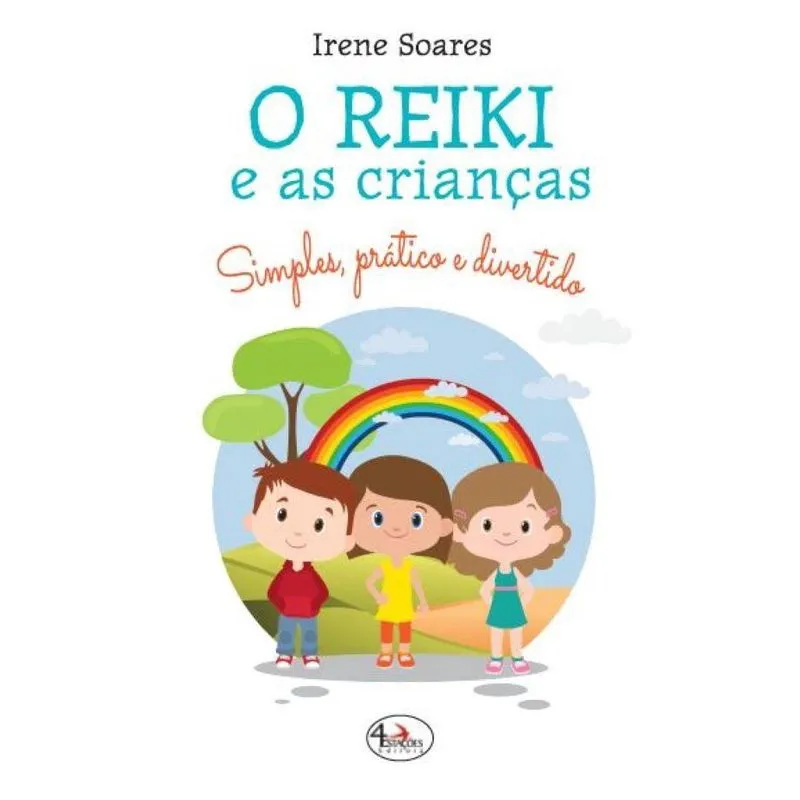 O Reiki E As Crianças: Simples, Prático e Divertido