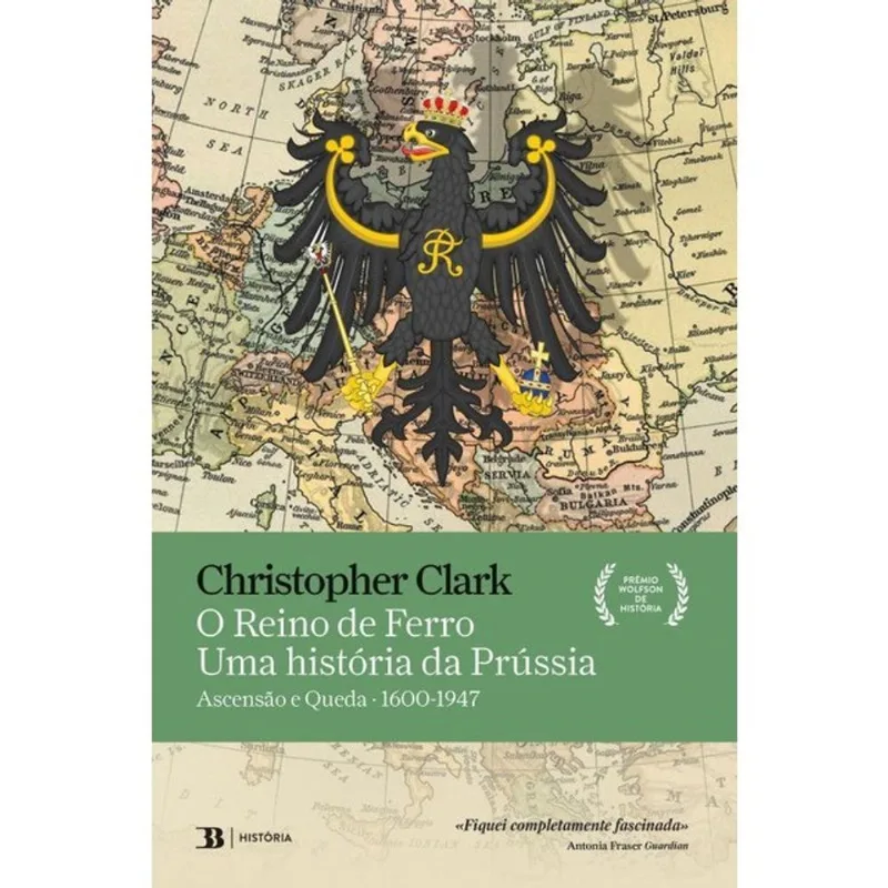 O REINO DE FERRO - UMA HISTÓRIA DA PRÚSSIA - ASCENSÃO E QUEDA - 1600-1947