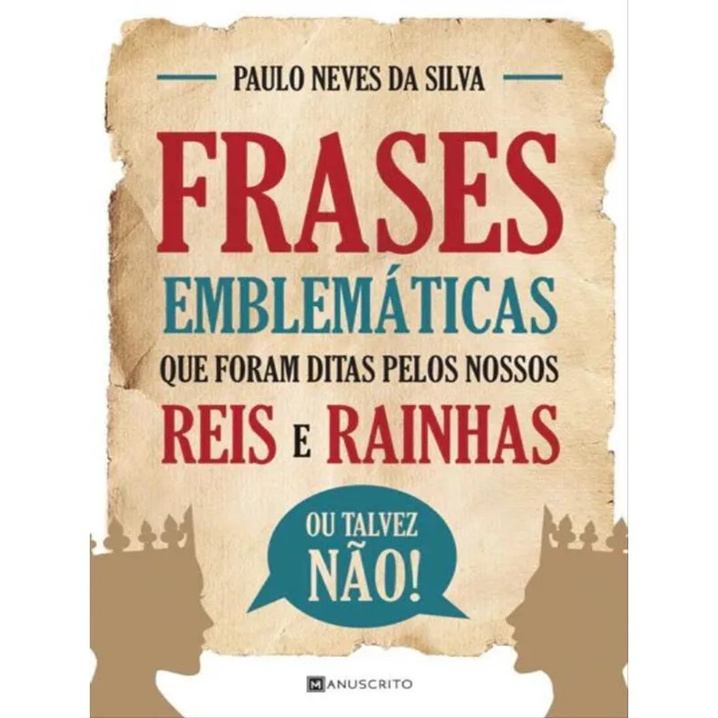 FRASES EMBLEMÁTICAS QUE FORAM DITAS PELOS NOSSOS REIS E RAINHAS