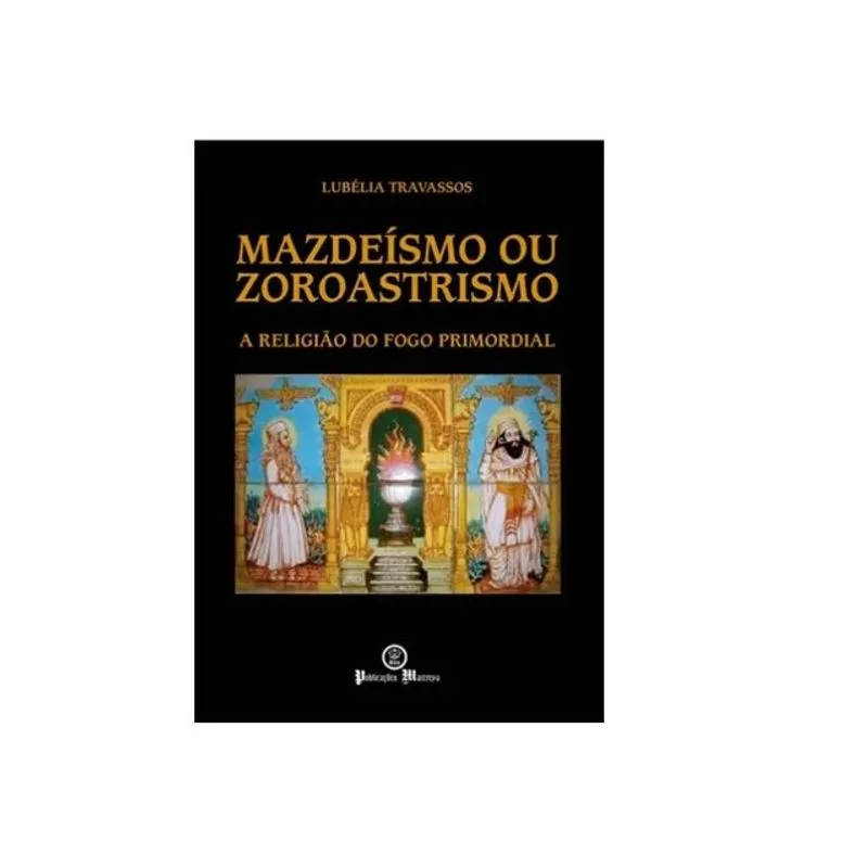MAZDEÍSMO OU ZOROASTRISMO