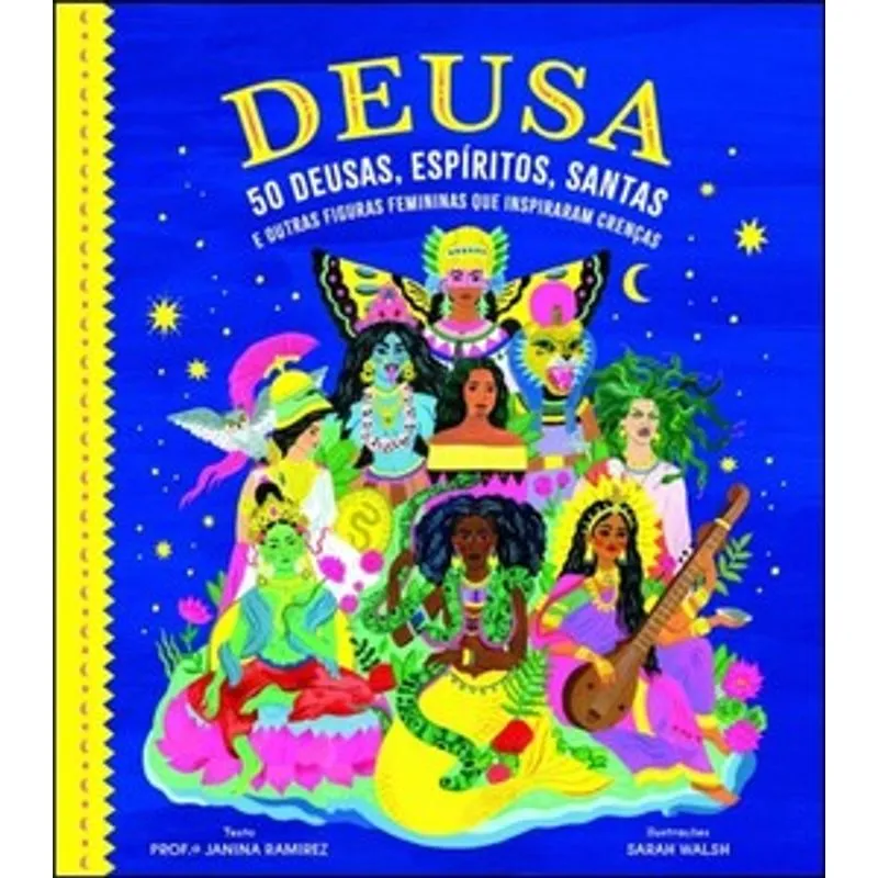 Deusa: 50 Deusas, Espíritos, Santas e Outras Figuras Femininas Que Inspiraram Crenças
