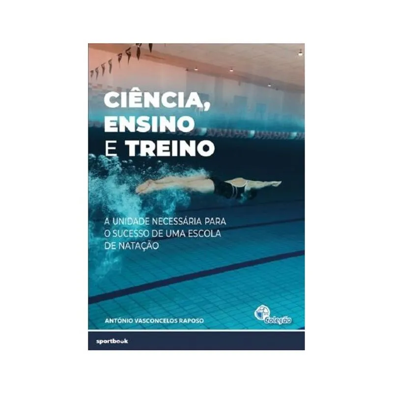 CIÊNCIA, ENSINO E TREINO: A UNIDADE NECESSÁRIA PARA O SUCESSO DE UMA ESCOLA DE NATAÇÃO