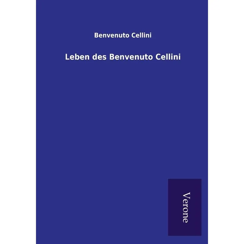 Leben des Benvenuto Cellini