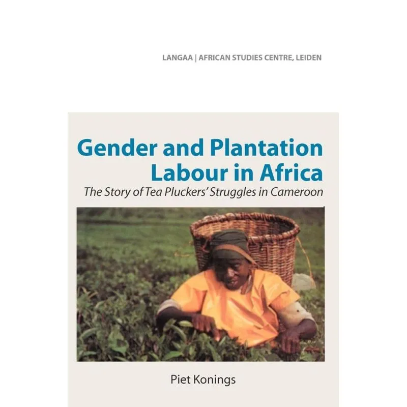 Gender and Plantation Labour in Africa. The Story of Tea Pluckers Struggles in Cameroon