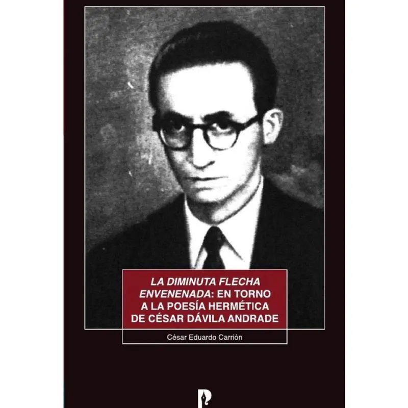 La diminuta flecha envenenada: en torno a la poesía hermética de César Dávila Andrade - Espanhol