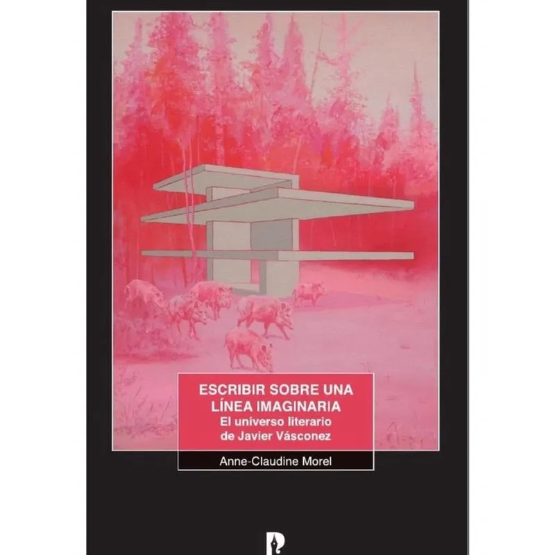 Escribir sobre una línea imaginaria. El universo literario de Javier Vásconez - Espanhol