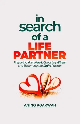 In Search of a Life Partner: Preparing Your Heart, Choosing Wisely, and Becoming the Right Partner Paperback