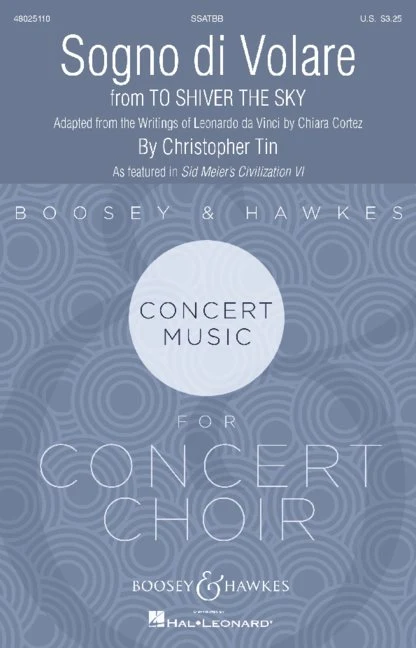 Sogno di Volare from To Shiver The Sky (Movement I) Adaptation from the Writings of Leonardo da Vinci by Chiara Cortez As featured in Sid Meier's Civilazation VI Boosey & Hawkes Concert Music for Concert Choir