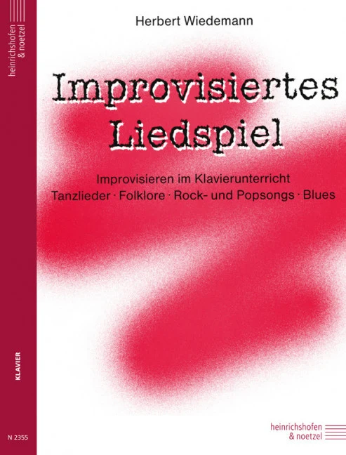 Improvisiertes Liedspiel Improvisieren im Klavierunterricht Tanzlieder, Folklore, Rock- und Popsongs, Blues