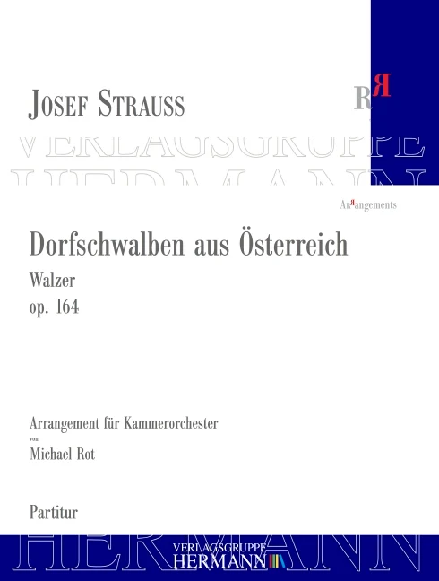 Dorfschwalben aus Österreich op. 164 Walzer arrangiert für Kammerorchester von Michael Rot (2020) nach der Neuausgabe Josef Strauss op. 164
