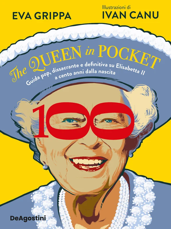 The queen in pocket. Guida pop, dissacrante e definitiva su Elisabetta II a cento anni dalla nascita