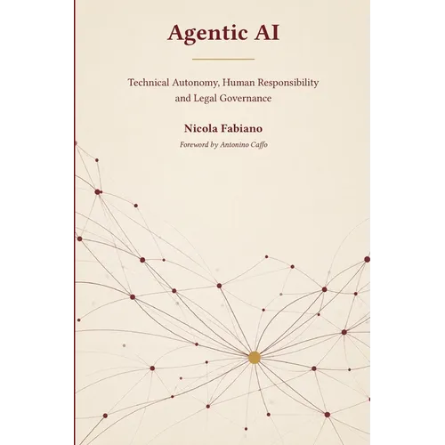 Agentic AI: Technical Autonomy, Human Responsibility, and Legal Governance - Paperback
