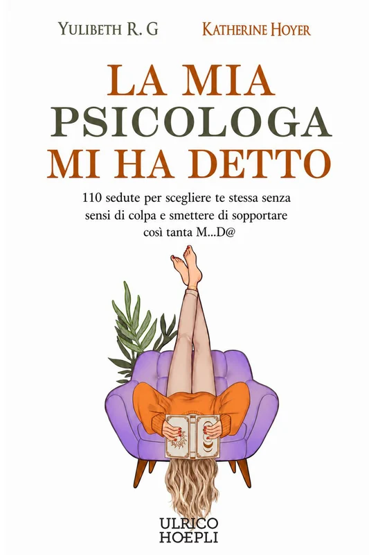 La mia psicologa mi ha detto. 110 sedute per scegliere te stessa senza sensi di colpa e smettere di sopportare così tanta M...D@